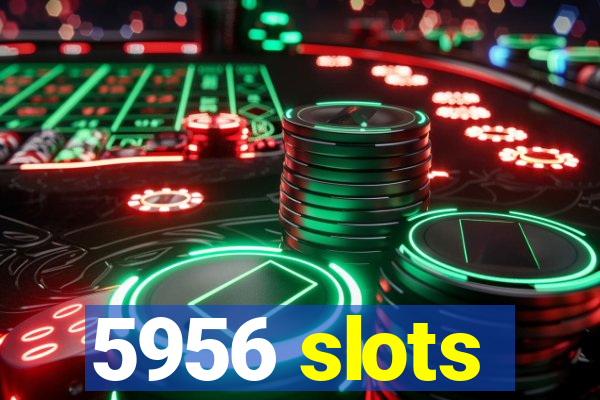 5956 slots